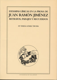 ESTAMPAS LÍRICAS EN LA PROSA DE JUAN RAMÓN JIMÉNEZ. RETRATOS, PAISAJES Y RECUERDOS., de GOMEZ TRUEBA | portada del libro