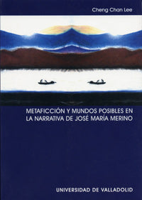 METAFICCIÓN Y MUNDOS POSIBLES EN LA NARRATIVA DE JOSÉ MARÍA MERINO, de LEE | portada del libro