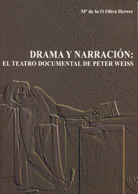 DRAMA Y NARRACIÓN. EL TEATRO DOCUMENTAL DE PETER WEISS, de OLIVA HERRER | portada del libro