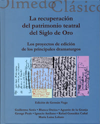 RECUPERACIÓN DEL PATRIMONIO TEATRAL DEL SIGLO DE ORO, LA. LOS PROYECTOS DE EDICIÓN DE LOS PRINCIPALE, de VEGA GARCIA-LUENGOS 