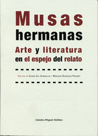 MUSAS HERMANAS. ARTE Y LITERATURA EN EL ESPEJO DEL RELATO, de GIL-ALBARELLOS PEREZ-PEDRERO | portada del libro