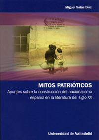 MITOS PATRIÓTICOS. APUNTES SOBRE LA CONSTRUCCIÓN DEL NACIONALISMO ESPAÑOL EN LA LITERATURA DEL SIGLO, de SALAS DÍAZ | portada