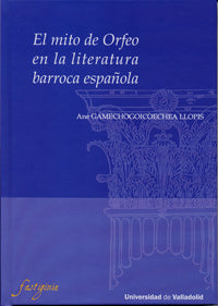 MITO DE ORFEO EN LA LITERATURA BARROCA ESPAÑOLA, EL, de GAMECHOGOICOECHEA LLOPIS | portada del libro