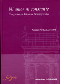 NI AMOR NI CONSTANTE (GÓNGORA EN SU FÁBULA DE PÍRAMO Y TISBE), de PEREZ LASHERAS | portada del libro