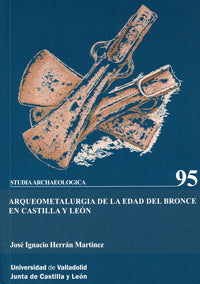 ARQUEOMETALURGIA DE LA EDAD DEL BRONCE EN CASTILLA Y LEÓN, de HERRAN MARTINEZ | portada del libro