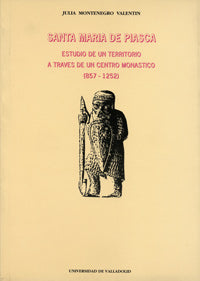 SANTA MARIA DE PIASCA. ESTUDIO DE UN TERRITORIO A TRAVÉS DE UN CENTRO MONÁSTICO (857-1252), de MONTENEGRO VALENTIN | portada 