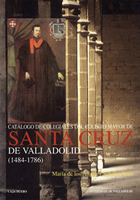 CATALOGO DE COLEGIALES DEL COLEGIO MAYOR DE SANTA CRUZ DE VALLADOLID (1484-1786), de SOBALER SECO | portada del libro