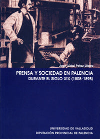 PRENSA Y SOCIEDAD EN PALENCIA DURANTE EL S.XIX (1808-1898), de PELAZ LOPEZ | portada del libro