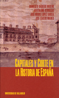 CAPITALES Y CORTE EN LA HISTORIA DE ESPAÑA, de BAQUERO MORENO | portada del libro