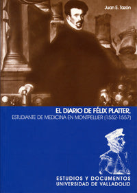DIARIO DE FÉLIX PLATTER. ESTUDIANTE DE MEDICINA EN MONTPELLIER (1552-1557), EL, de TAZON SALCES | portada del libro