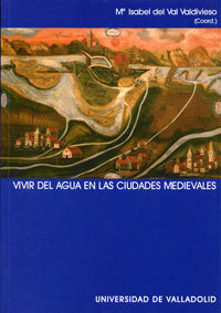 VIVIR DEL AGUA EN LAS CIUDADES MEDIEVALES, de VAL VALDIVIESO | portada del libro