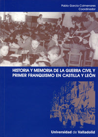 HISTORIA Y MEMORIA DE LA GUERRA CIVIL Y PRIMER FRANQUISMO EN CASTILLA Y LEÓN, de GARCIA COLMENARES | portada del libro