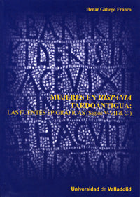MUJERES EN HISPANIA TARDOANTIGUA: LAS FUENTES EPIGRÁFICAS (Siglos V-VII d.C.), de GALLEGO FRANCO | portada del libro