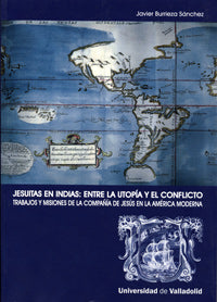 JESUITAS EN INDIAS: ENTRE LA UTOPÍA Y EL CONFLICTO. TRABAJOS Y MISIONES DE LA COMPAÑÍA DE JESUS, de BURRIEZA SANCHEZ | portad