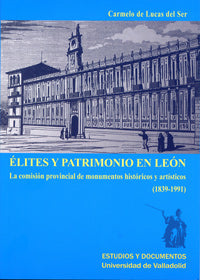 ÉLITES Y PATRIMONIO EN LEON. LA COMISION PROVINCIAL DE MONUMENTOS HISTORICOS Y ARTISTICOS (1839-1991, de LUCAS DEL SER | port