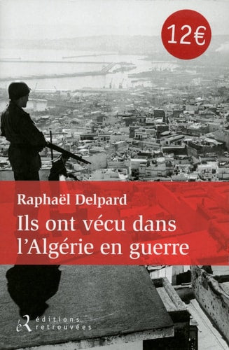 ILS ONT VECU DANS L'ALGERIE EN GUERRE, de Raphaël Delpard | portada del libro
