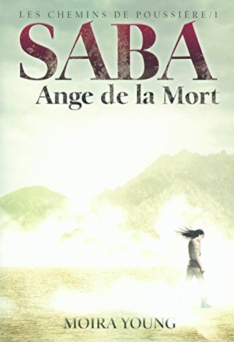 LES CHEMINS DE POUSSIERE 1. SABA ANGE DE LA MORT, de Moira Young | portada del libro