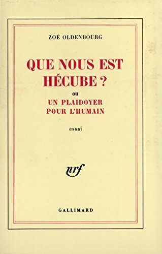 QUE NOUS EST HECUBE ? OU UN PLAIDOYER POUR L'HUMAIN, de Zoé Oldenbourg | portada del libro