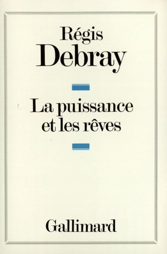 LA PUISSANCE ET LES REVES, de Régis Debray | portada del libro
