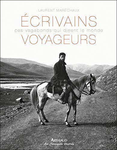 ECRIVAINS VOYAGEURS CES VAGABONDS QUI DISENT LE MONDE, de Laurent Maréchaux | portada del libro