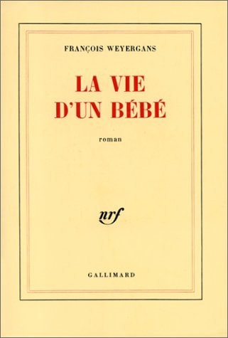 LA VIE D'UN BEBE, de Weyergans | portada del libro