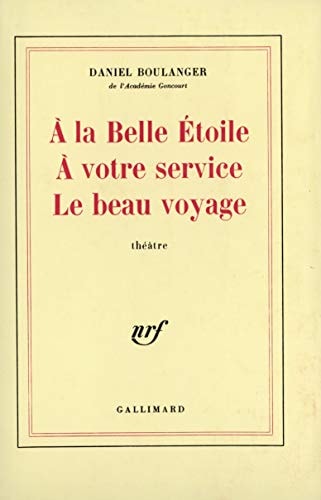 A LA BELLE ETOILE / A VOTRE SERVICE / LE BEAU VOYAGE, de Daniel Boulanger | portada del libro