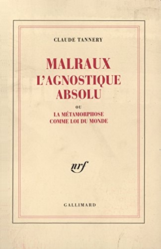 MALRAUX L'AGNOSTIQUE ABSOLU OU LA METAMORPHOSE COMME LOI DU, de Thierry Jonquet | portada del libro