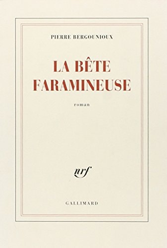 LA BETE FARAMINEUSE, de Pierre Bergounioux | portada del libro