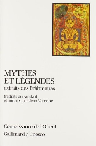 MYTHES ET LEGENDES EXTRAITS DES BRAHMANAS, de Jean Varenne | portada del libro