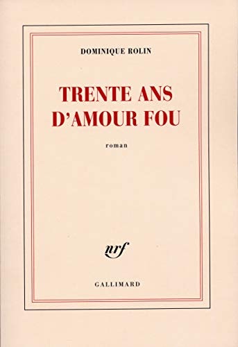 TRENTE ANS D'AMOUR FOU, de Rolin | portada del libro