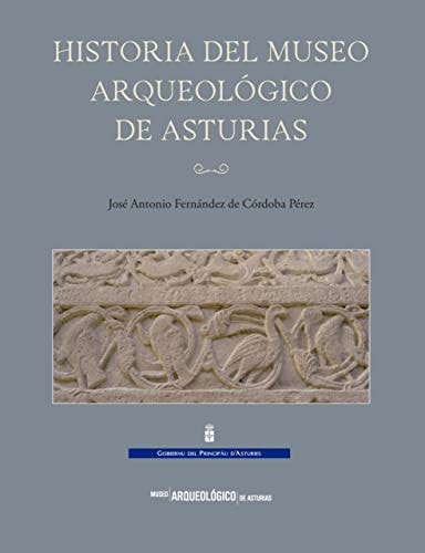 HISTORIA DEL MUSEO ARQUEOLOGICO DE ASTURIAS, de FERNANDEZ DE CORDOBA PEREZ | portada del libro