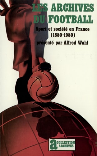 LES ARCHIVES DU FOOTBALL, de Alfred Wahl | portada del libro