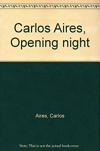 CARLOS AIRES, OPENING NIGHT, de AIRES | portada del libro