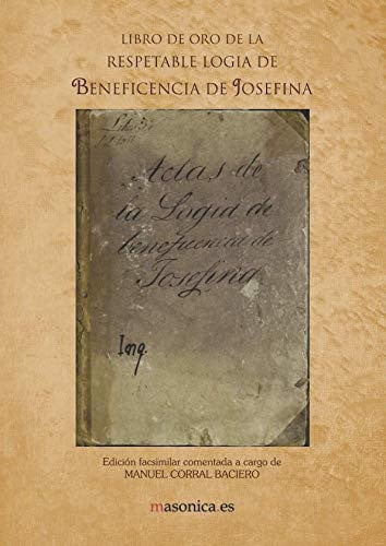 LIBRO DE ORO DE LA RESPETABLE LOGIA DE BENEFICENCIA DE JOSEF, de MANUEL CORRAL BACIERO | portada del libro