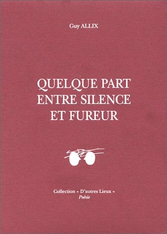 UELQUE PART ENTRE SILENCE ET FURE (ECR), de Guy Allix | portada del libro
