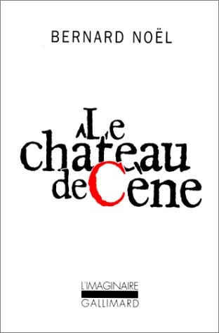 LE CHATEAU DE CENE / LE CHATEAU DE HORS /L' OUTRAGE AUX MOTS, de Bernard Noël | portada del libro