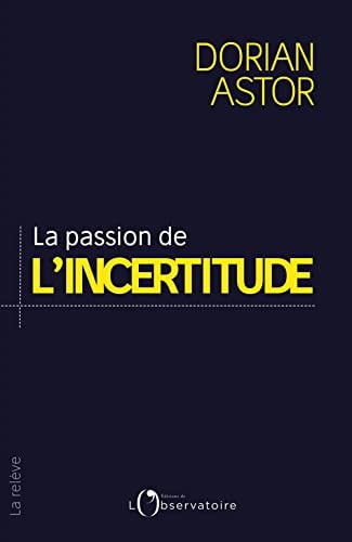 LA PASSION DE L'INCERTITUDE, de ASTOR DORIAN | portada del libro