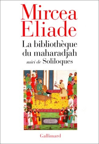 LA BIBLIOTHEQUE DU MAHARADJAH / SOLILOQUES, de Mircea Eliade | portada del libro