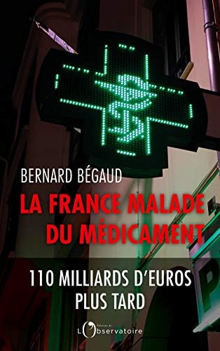 A FRANCE MALADE DU MEDICAMENT, de Bernard Bégaud | portada del libro