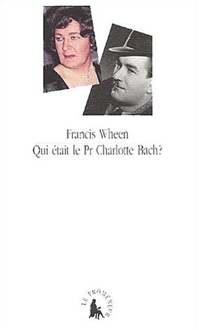 QUI ETAIT LE PR CHARLOTTE BACH ?, de Francis Wheen | portada del libro