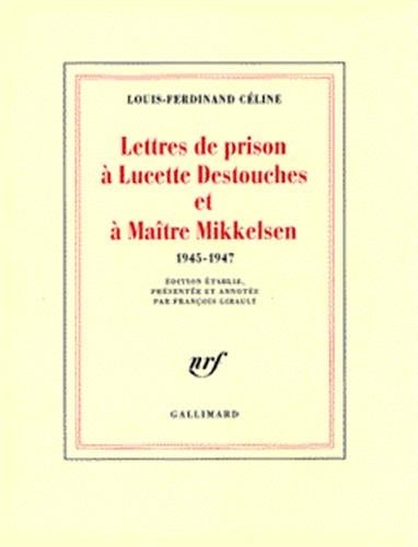 LETTRES DE PRISON A LUCETTE DESTOUCHES ET A MAITRE MIKKELSEN, de Céline | portada del libro