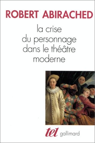 LA CRISE DU PERSONNAGE DANS LE THEATRE MODERNE, de Abirached | portada del libro