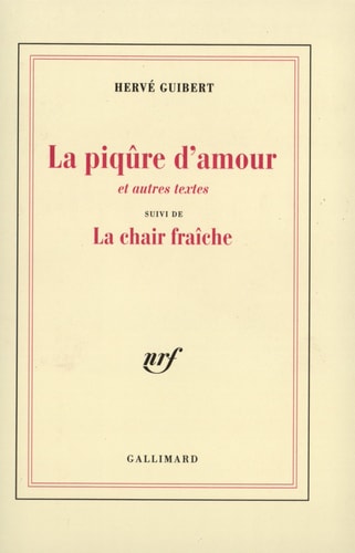 LA PIQURE D'AMOUR ET AUTRES TEXTES / LA CHAIR FRAICHE, de Hervé Guibert | portada del libro