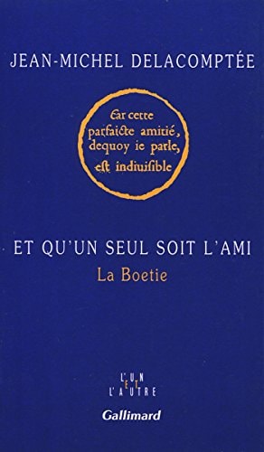 ET QU'UN SEUL SOIT L'AMI, de Jean-Michel Delacomptée | portada del libro