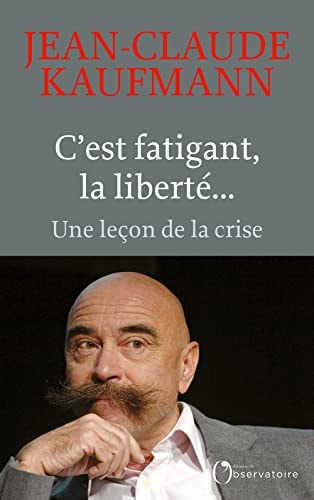 'EST FATIGUANT, LA LIBERTE, de Jean-Claude Kaufmann | portada del libro