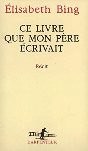 CE LIVRE QUE MON PERE ECRIVAIT, de Elisabeth Bing | portada del libro