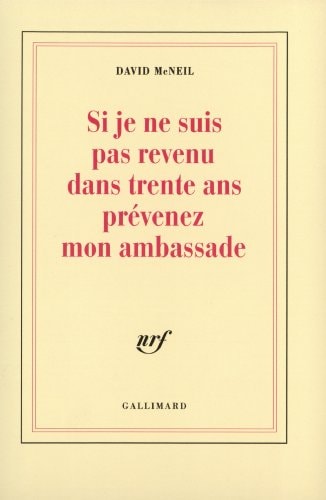 SI JE NE SUIS PAS REVENU DANS TRENTE ANS PREVENEZ MON AMBASS, de David McNeil | portada del libro