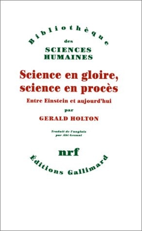 SCIENCE EN GLOIRE SCIENCE EN PROCES, de Gerald Holton | portada del libro