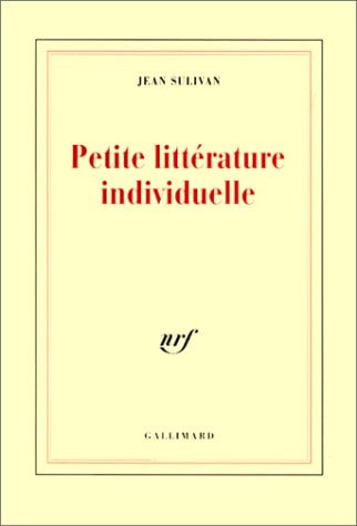 PETITE LITTERATURE INDIVIDUELLE / LOGIQUE DE L'ECRIVAIN CHRE, de Jean Sulivan | portada del libro