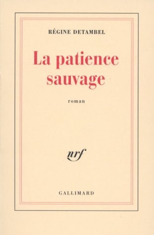 LA PATIENCE SAUVAGE, de Régine Detambel | portada del libro
